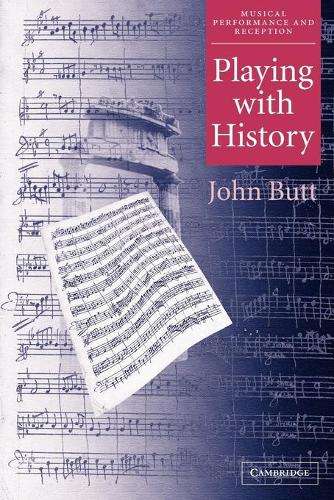 Musical Performance and Reception: Playing with History: The Histori - John Butt