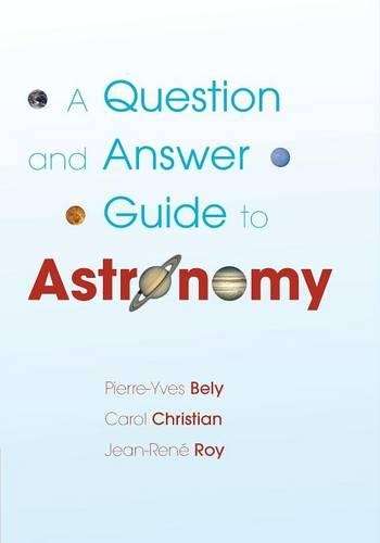 A Question and Answer Guide to Astronomy - Pierre-Yves Bely