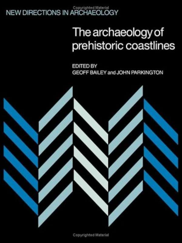 New Directions in Archaeology: The Archaeology of Prehistoric Coastl - BAILEY,G