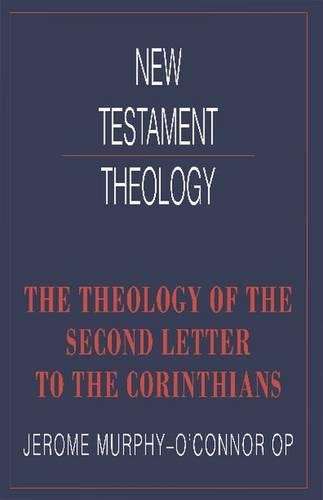 New Testament Theology: The Theology of the Second Letter to the Cor - Jerome Murphy-O'Connor