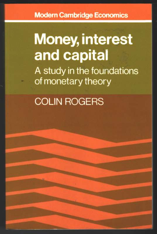 Modern Cambridge Economics Series: Money Interest and Capital: A Stu - Colin Rogers