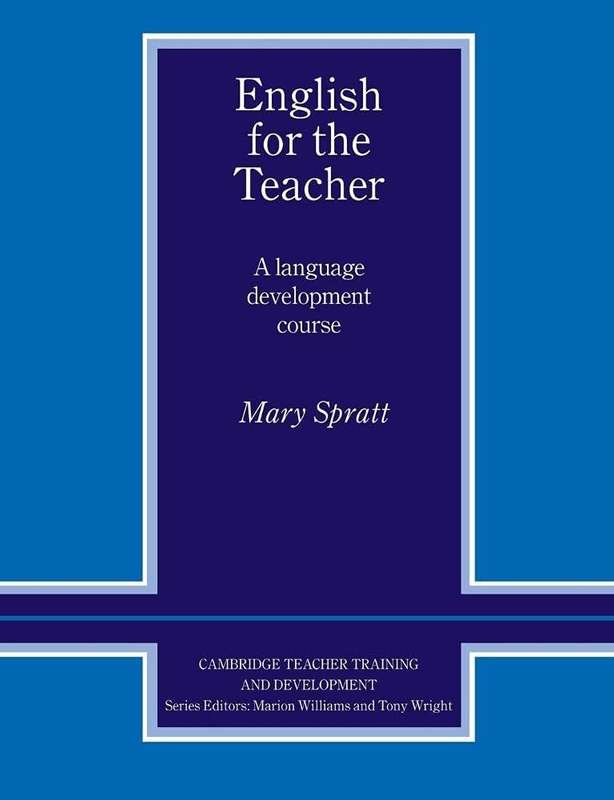 English for the Teacher: A Language Development Course - Mary Spratt
