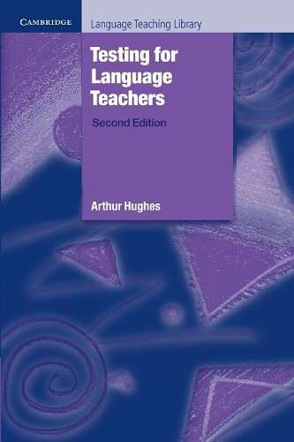Cambridge Language Teaching Library: Testing for Language Teachers - Arthur Hughes