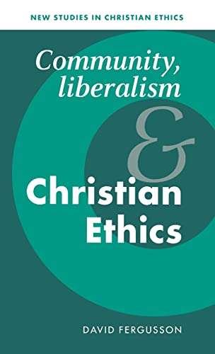 New Studies in Christian Ethics: Community Liberalism and Christian  - David Fergusson