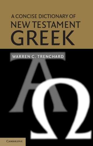 A Concise Dictionary of New Testament Greek - Warren C. Trenchard