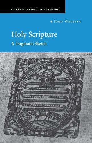 Current Issues in Theology: Holy Scripture: A Dogmatic Sketch Series - Revd Prof. John Webster