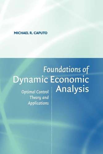 Foundations of Dynamic Economic Analysis - Michael R. Caputo