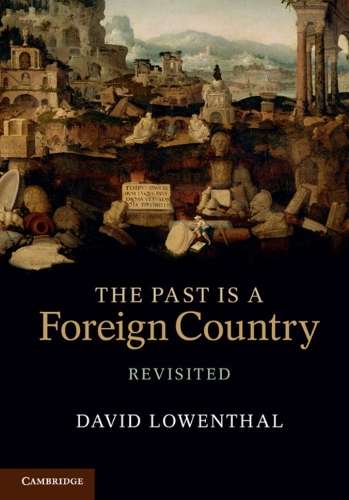 The Past Is a Foreign Country - Revisited - David Lowenthal
