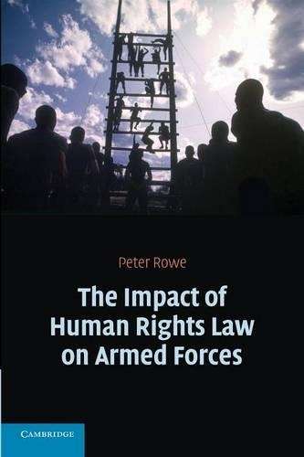 The Impact of Human Rights Law on Armed Forces - Peter Rowe