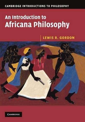 Cambridge Introductions to Philosophy: An Introduction to Africana P - Lewis R. Gordon