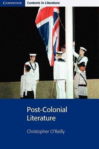 Cambridge Contexts in Literature: Post-Colonial Literature - Christopher O'Reilly