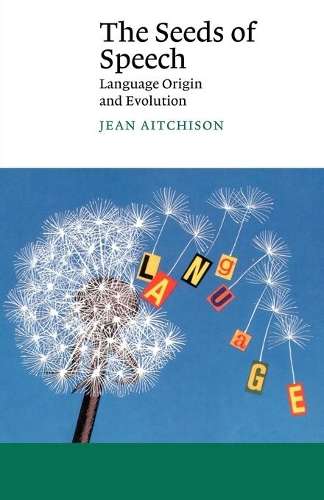 Canto: The Seeds of Speech: Language Origin and Evolution - Jean Aitchison