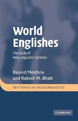 Key Topics in Sociolinguistics: World Englishes: The Study of New Li - Rajend Mesthrie