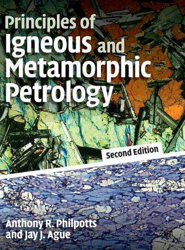 Principles of Igneous and Metamorphic Petrology - Anthony Philpotts