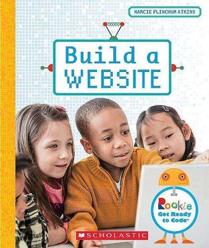 Build a Website (Rookie Get Ready to Code) - Marcie Flinchum Atkins