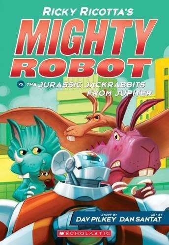 Ricky Ricotta's Mighty Robot vs. the Jurassic Jackrabbits from Jupit - Dav Pilkey