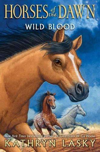 Wild Blood (Horses of the Dawn #3) - Kathryn Lasky