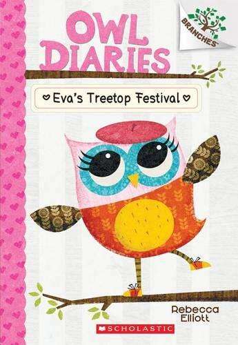 Eva's Treetop Festival: A Branches Book (Owl Diaries #1) - Rebecca Elliott