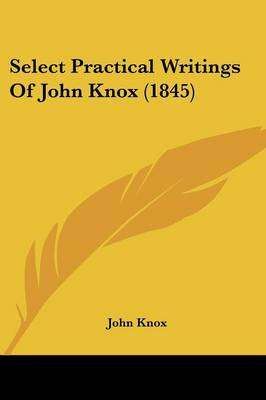 SELECT PRACTICAL WRITINGS OF JOHN KNOX - KNOX,J