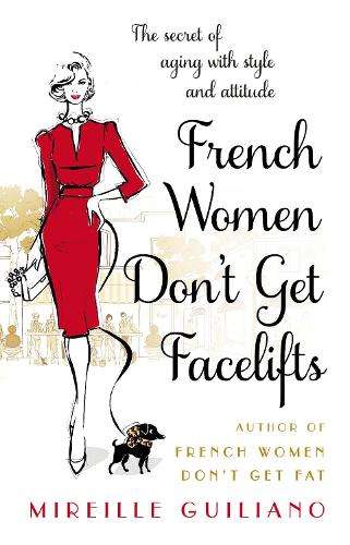 French Women Don't Get Facelifts - Mireille Guiliano