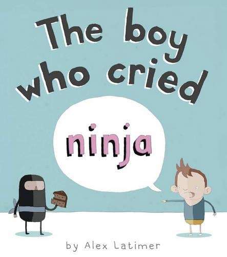 The Boy Who Cried Ninja - Alex Latimer