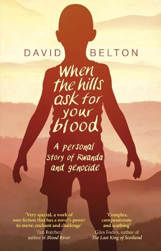 When The Hills Ask For Your Blood: A Personal Story of Genocide and  - David Belton