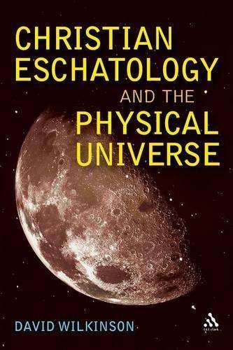 Christian Eschatology and the Physical Universe - David Wilkinson