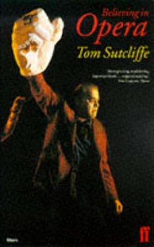 Believing in Opera - Tom Sutcliffe