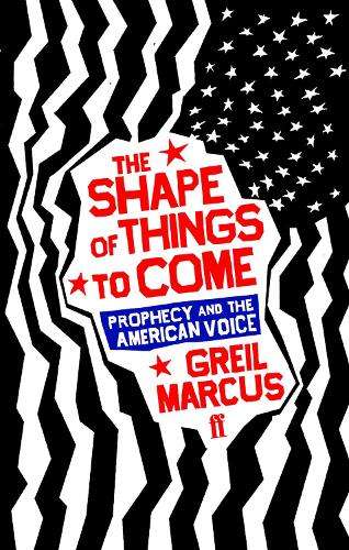 The Shape of Things to Come - Greil Marcus