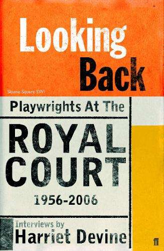 Looking Back: Playwrights at the Royal Court 1956-2006 - Harriet Devine