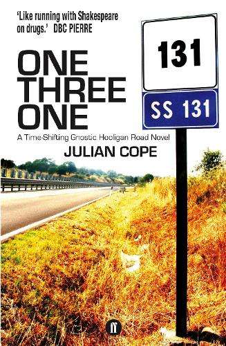 One Three One: A Time-Shifting Gnostic Hooligan Road Novel - Julian Cope