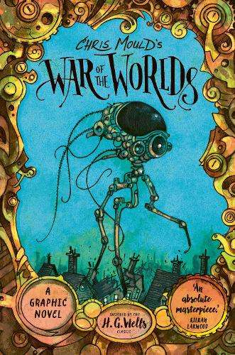 Chris Mould's War of the Worlds: Illustrated Edition - H. G. Wells