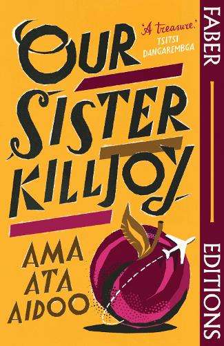 Our Sister Killjoy (Faber Editions): 'A treasure.' Tsitsi Dangarembg - Ama Ata Aidoo