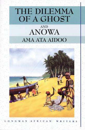 The Dilemma of a Ghost and Anowa 2nd Edition - Ama Ata Aidoo