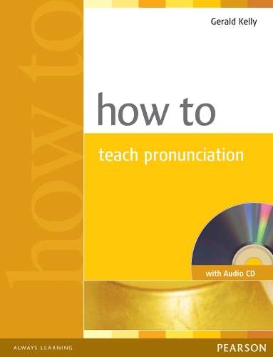 How to Teach Pronuncation Book & Audio CD - Gerald Kelly
