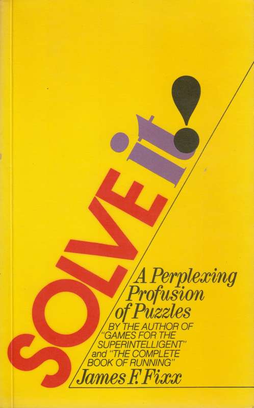 Solve it! a perplexing profusion of puzzles - James F. Fixx