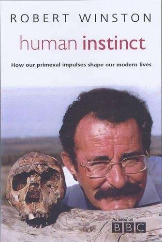 Human Instinct: How Our Primeval Impulses Shape Our Modern Lives - Winston, Robert