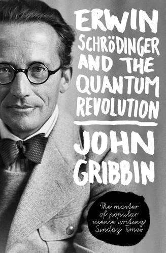 Erwin Schrodinger and the Quantum Revolution - John Gribbin