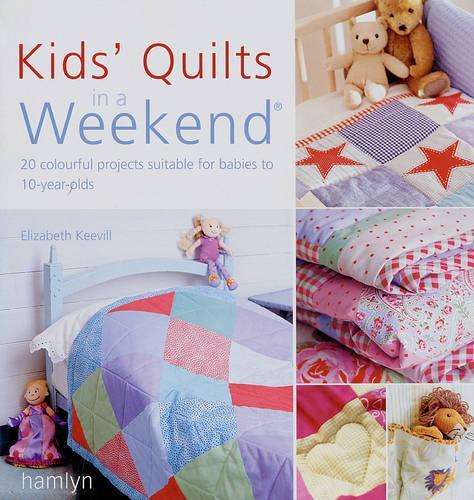 Kids Quilts In A Weekend - Elizabeth Keevill
