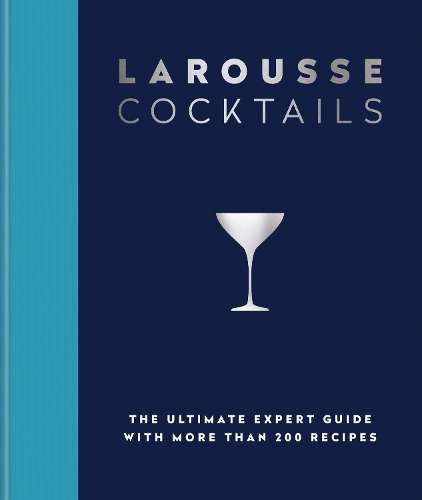 Larousse Cocktails: The ultimate expert guide with more than 200 rec - Editions Larousse