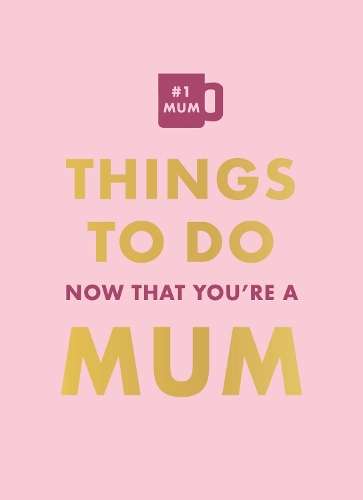 Things To Do Now That You're A Mum - Elfrea Lockley