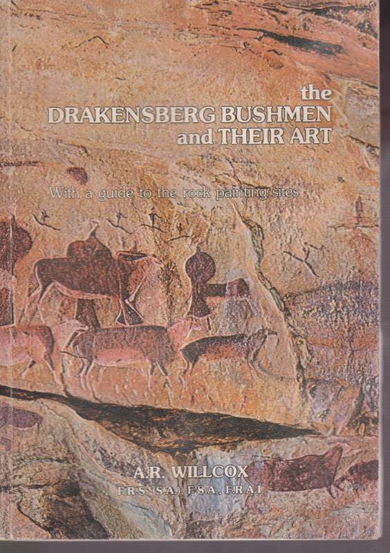 The Drakensberg Bushmen and Their Art. With a guide to the rock pain - Willcox, A. R.
