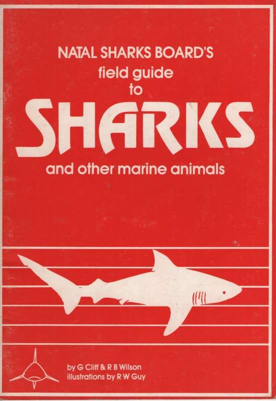 Natal Sharks Boards Field Guide to Sharks and Other Marine Animals. - G Cliff, RB Wilson