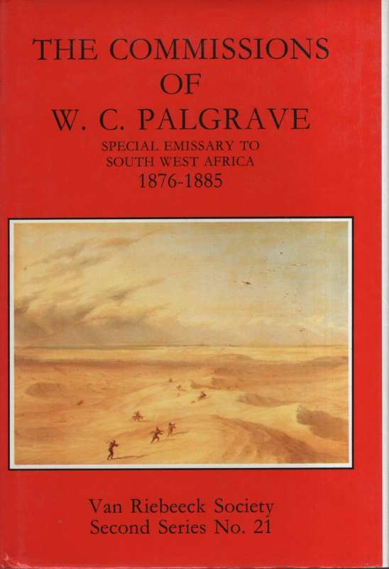 The Commissions of W. C. Palgrave, Special Emissary to South West Af - Palgrave, W. C.; Stals, E. L