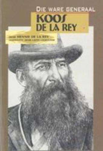 Die ware generaal Koos de la Rey - DELAREY,H