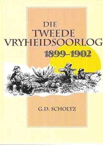 Die tweede vryheidsoorlog 1899 - 1902 - SCHOLTZ,G
