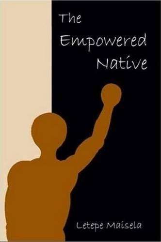 The Empowered Native - Letepe Maisela
