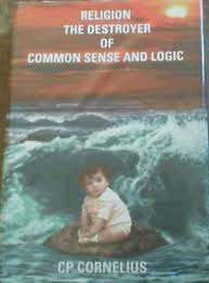 Religion the Destroyer of Common Sense and Logic - C.P. Cornelius