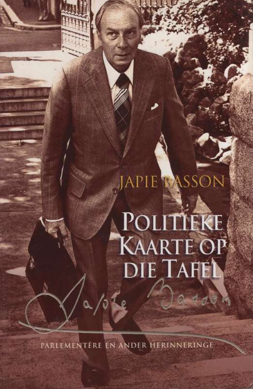 Politieke Kaarte op die Tafel: ParlementÃªre en ander Herinneringe - Basson, Japie