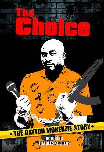 The Choice: The Gayton McKenzie Story - McKenzie, Gayton; Cilliers,